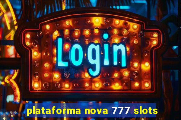 plataforma nova 777 slots